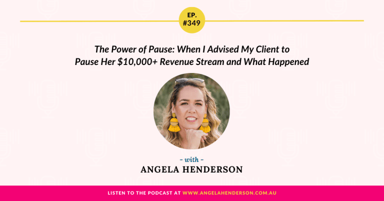 The Power of Pause: When I Advised My Client to Pause Her $10,000+ Revenue Stream and What Happened with Angela Henderson – Episode 349