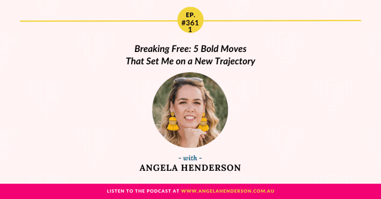 Breaking Free: 5 Bold Moves That Set Me on a New Trajectory with Angela Henderson – Episode 361