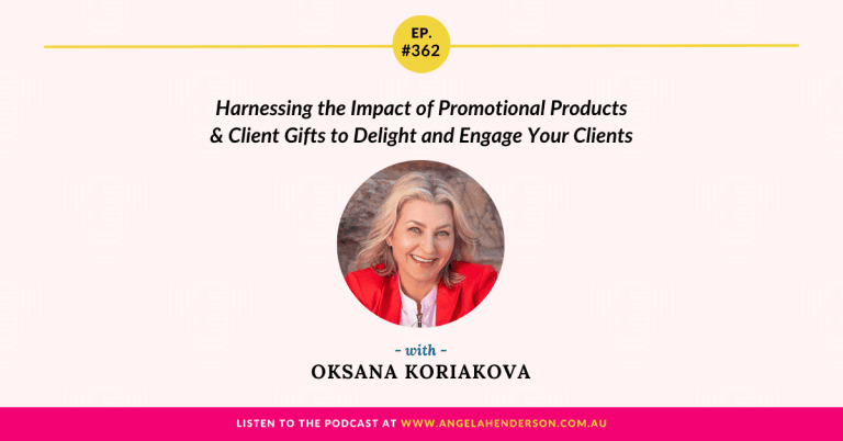 Harnessing the Impact of Promotional Products & Client Gifts to Delight and Engage Your Clients with Oksana Koriakova – Episode 362