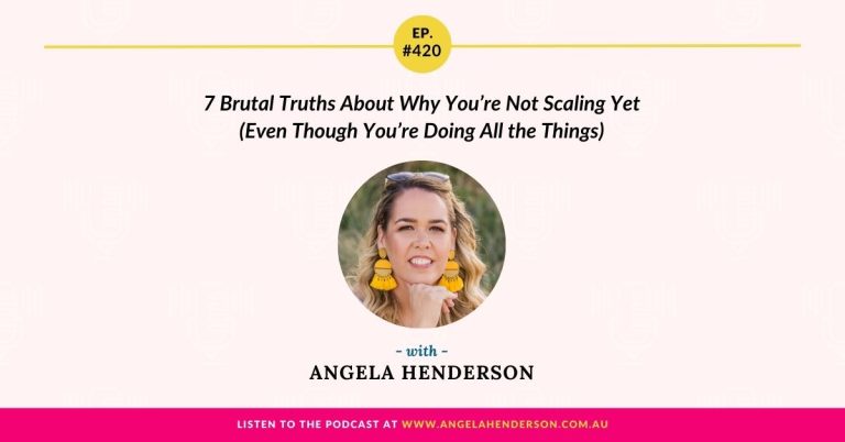 7 Brutal Truths About Why You’re Not Scaling Yet (Even Though You’re Doing All the Things) with Angela Henderson – Episode 420