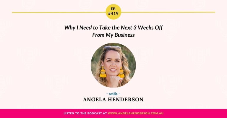 Why I Need to Take the Next 3 Weeks Off From My Business with Angela Henderson – Episode 419