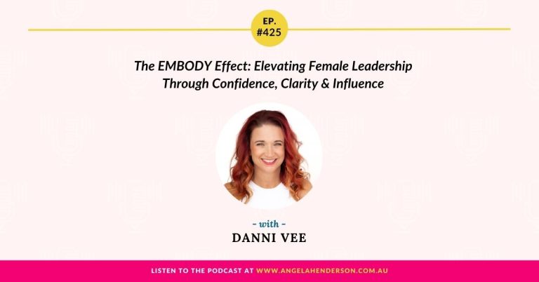 The EMBODY Effect: Elevating Female Leadership Through Confidence, Clarity & Influence with Danni Vee – Episode 425