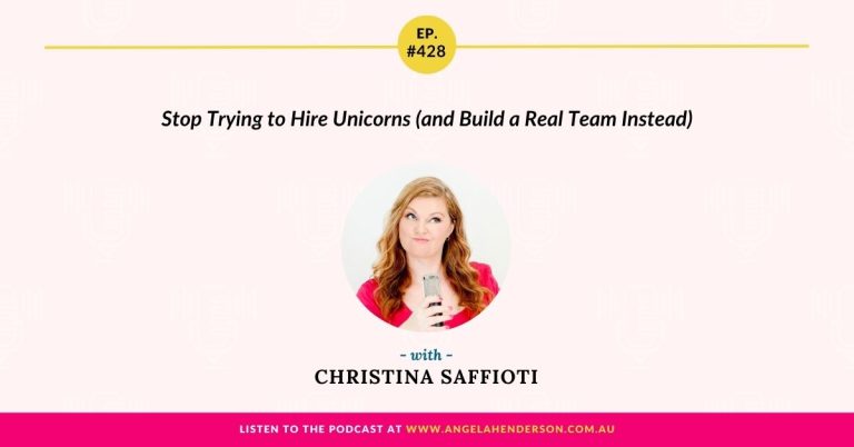 Stop Trying to Hire Unicorns (and Build a Real Team Instead) with Christina Saffioti – Episode 428