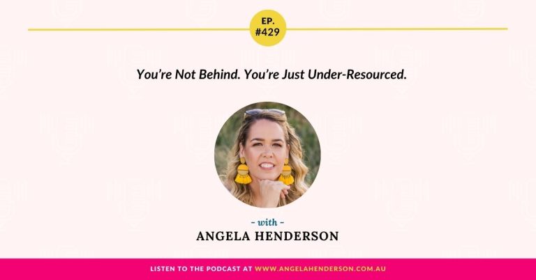 You’re Not Behind. You’re Just Under-Resourced with Angela Henderson – Episode 429