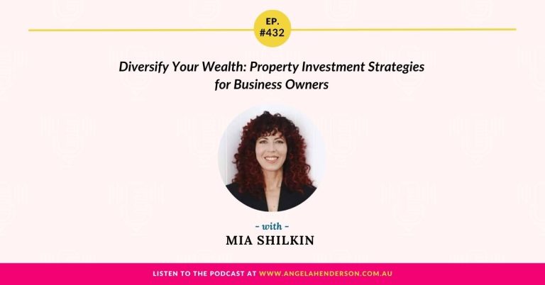 Diversify Your Wealth: Property Investment Strategies for Business Owners with Mia Shilkin – Episode 432