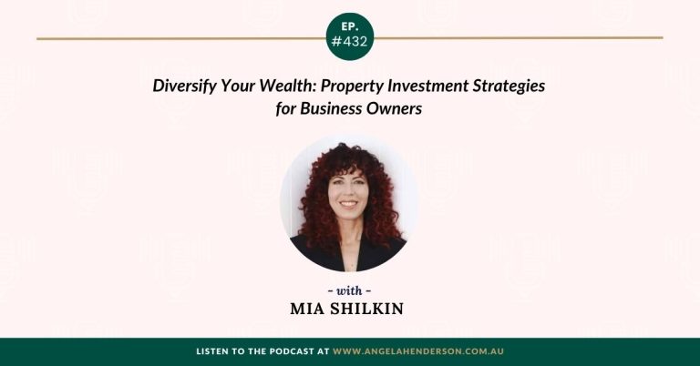 Diversify Your Wealth: Property Investment Strategies for Business Owners with Mia Shilkin – Episode 432
