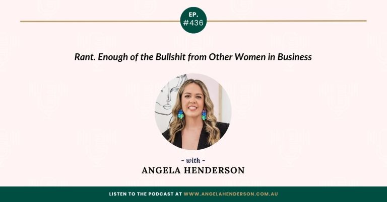 Rant. Enough of the Bullshit from Other Women in Business with Angela Henderson – Episode 436