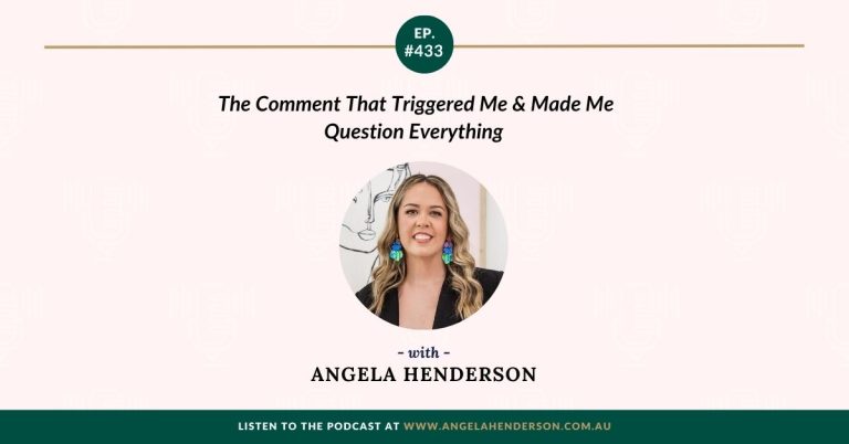The Comment That Triggered Me & Made Me Question Everything with Angela Henderson – Episode 433