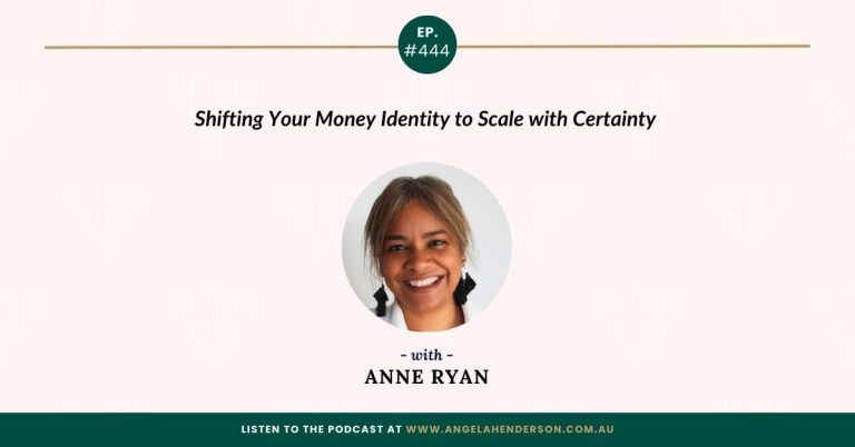 Shifting Your Money Identity to Scale with Certainty with Anne Ryan – Episode 444