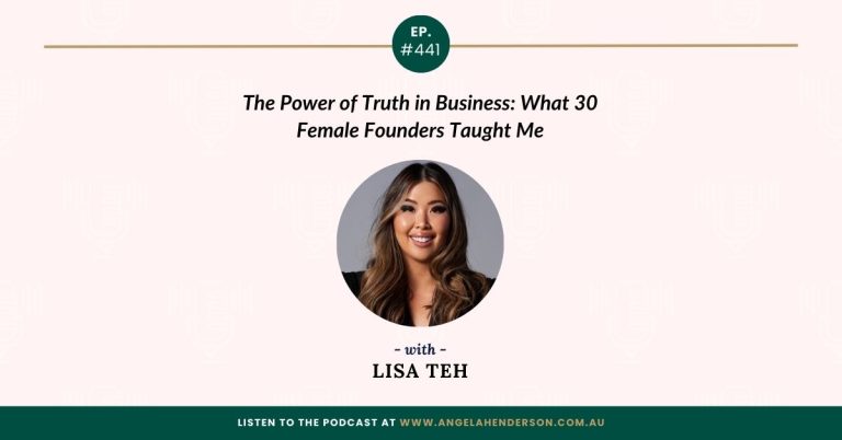 The Power of Truth in Business: What 30 Female Founders Taught Me with Lisa Teh – Episode 441