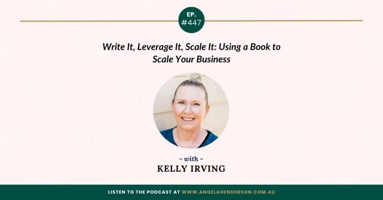 Write It, Leverage It, Scale It: Using a Book to Scale Your Business with Kelly Irving – Episode 447