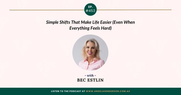 Simple Shifts That Make Life Easier (Even When Everything Feels Hard) with Bec Estlin – Episode 453