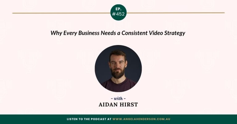 Why Every Business Needs a Consistent Video Strategy with Aidan Hirst – Episode 452