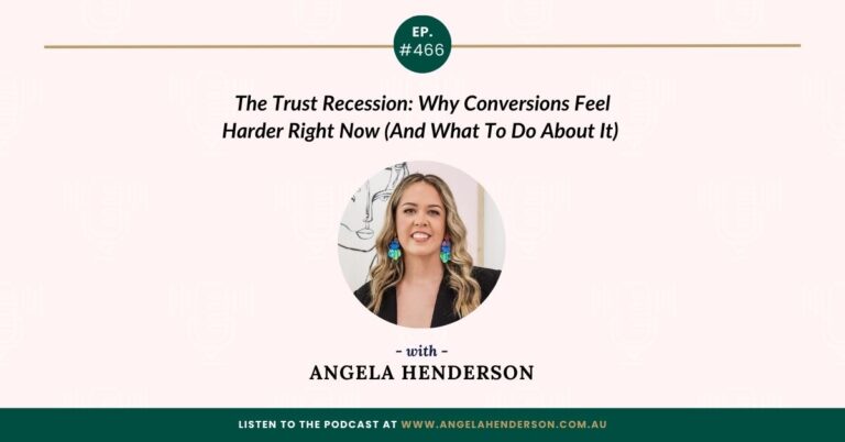 The Trust Recession: Why Conversions Feel Harder Right Now (And What To Do About It) with Angela Henderson – Episode 466