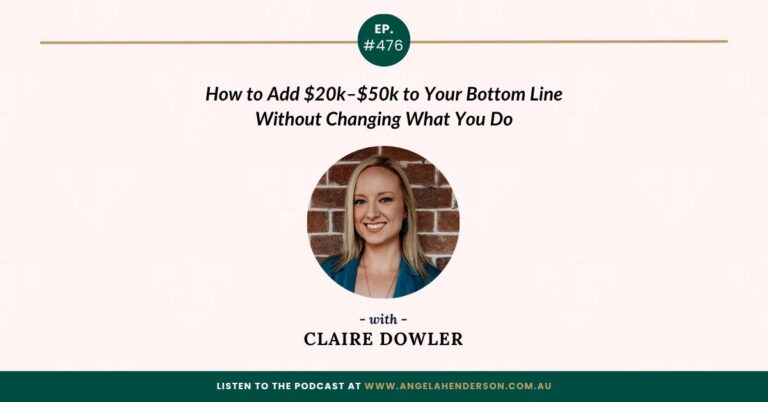 How to Add $20k–$50k to Your Bottom Line Without Changing What You Do with Claire Dowler – Episode 476