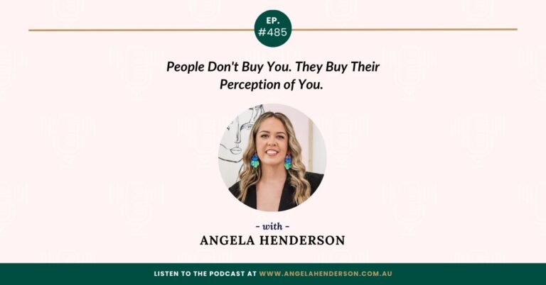People Don’t Buy You. They Buy Their Perception of You with Angela Henderson – Episode 485