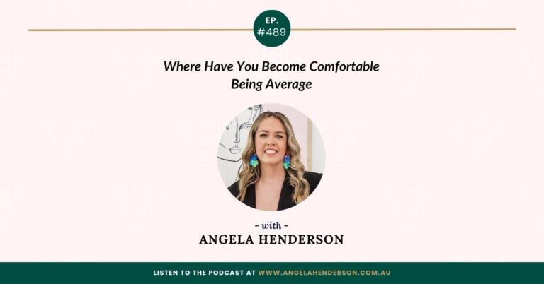 Where Have You Become Comfortable Being Average with Angela Henderson – Episode 489