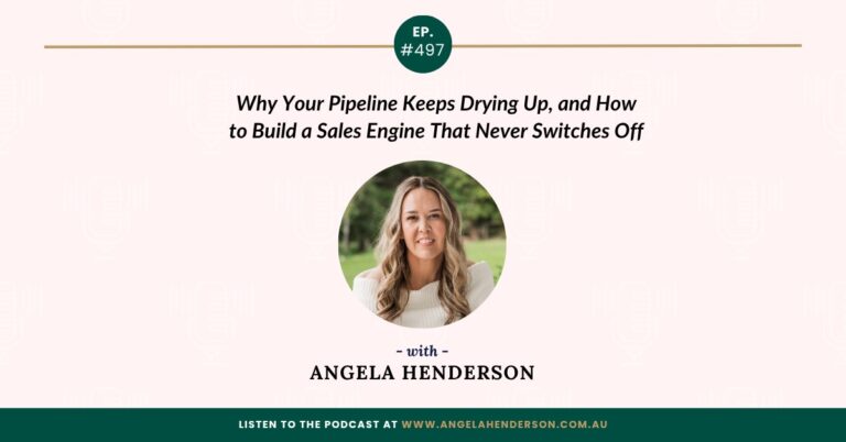 Why Your Pipeline Keeps Drying Up, and How to Build a Sales Engine That Never Switches Off with Angela Henderson   – Episode 497