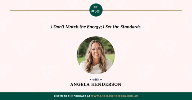 I Don’t Match the Energy; I Set the Standards with Angela Henderson  – Episode 501