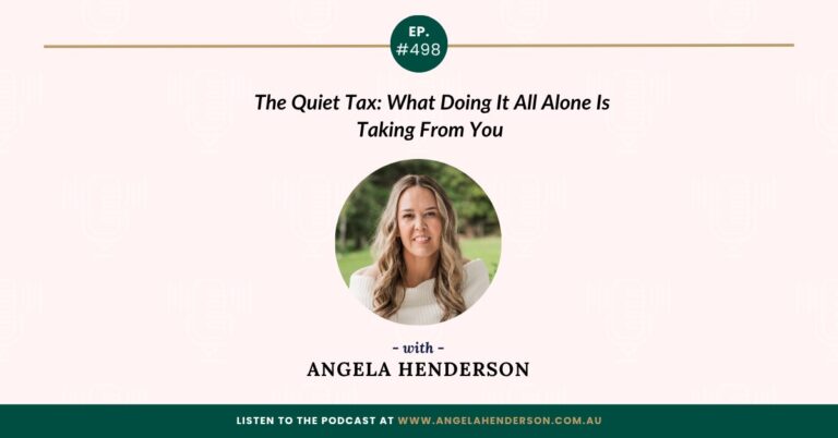 The Quiet Tax: What Doing It All Alone Is Taking From You with Angela Henderson    – Episode 498